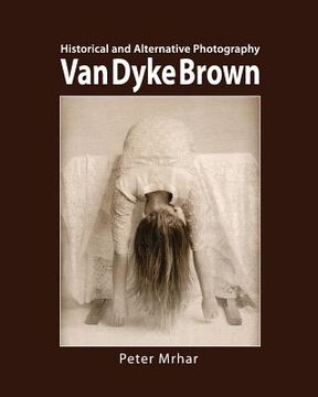 portada Van Dyke Brown: Historical and Alternative Photography
