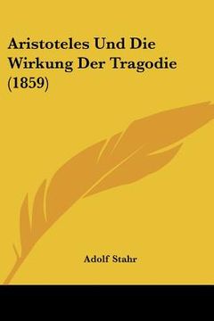 portada Aristoteles Und Die Wirkung Der Tragodie (1859) (en Alemán)
