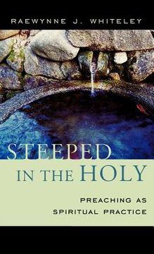 portada Steeped in the Holy: Preaching as Spiritual Practice (en Inglés)