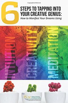 portada 6 Steps to Tapping Into Your Creative Genius: How to Manifest Your Dreams Using Intuition, Creativity, and Meditation