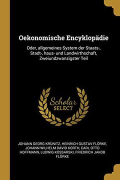 portada Oekonomische Encyklopädie: Oder, Allgemeines System Der Staats-, Stadt-, Haus- Und Landwirthschaft, Zweiundzwanzigster Teil (in German)