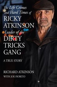 portada The Life Crimes and Hard Times of Ricky Atkinson, Leader of the Dirty Tricks Gang: A True Story (en Inglés)