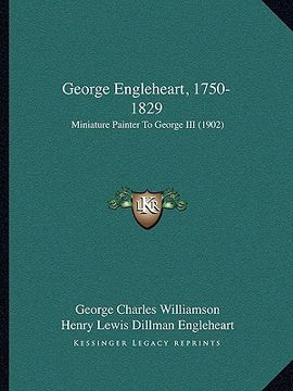 portada george engleheart, 1750-1829: miniature painter to george iii (1902) (en Inglés)