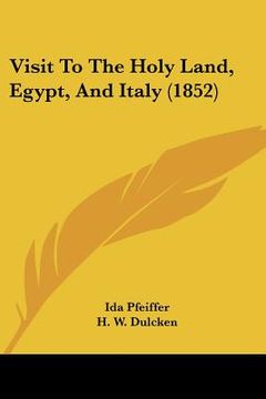 portada visit to the holy land, egypt, and italy (1852) (en Inglés)
