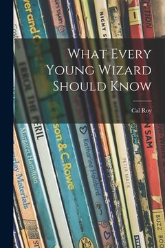 portada What Every Young Wizard Should Know (en Inglés)