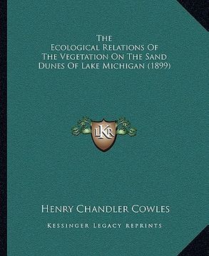 portada the ecological relations of the vegetation on the sand dunes of lake michigan (1899) (in English)