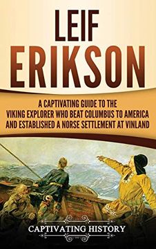 portada Leif Erikson: A Captivating Guide to the Viking Explorer who Beat Columbus to America and Established a Norse Settlement at Vinland (in English)