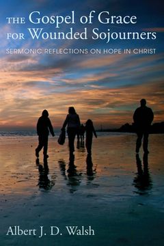 portada The Gospel of Grace for Wounded Sojourners: Sermonic Reflections on Hope in Christ (en Inglés)