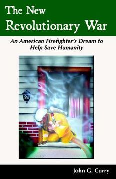 portada the new revolutionary war: an american firefighter's dream to help save humanity (en Inglés)