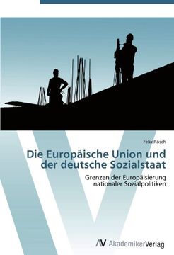 portada Die Europäische Union und der deutsche Sozialstaat: Grenzen der Europäisierung  nationaler Sozialpolitiken