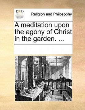 portada a meditation upon the agony of christ in the garden. ... (in English)