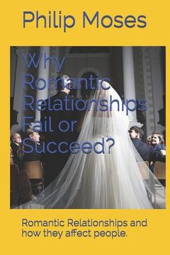 portada Why Romantic Relationships Fail or Succeed?: Romantic Relationships and how they affect people. (in English)