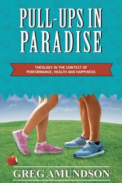 portada Pull-ups In Paradise: Theology in the Context of Performance, Health and Happiness (en Inglés)