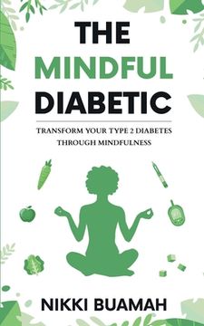 portada The Mindful Diabetic: Transform your type 2 diabetes through mindfulness (en Inglés)