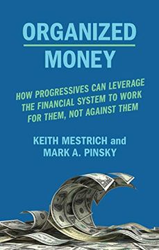 portada Organized Money: How Progressives can Leverage the Financial System to Work for Them, not Against Them (en Inglés)