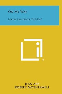 portada On My Way: Poetry And Essays, 1912-1947 (in English)