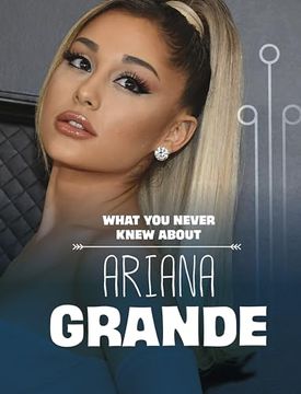 portada What you Never Knew About Ariana Grande (en Inglés)