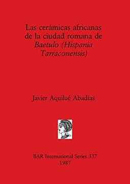 portada Las Cerámicas Africanas de la Ciudad Romana de Baetulo (Hispania Tarraconensis) (337) (British Archaeological Reports International Series) (in Spanish)