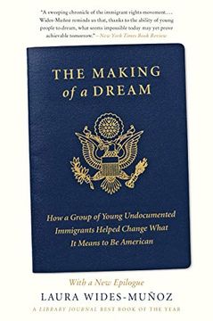 portada The Making of a Dream: How a Group of Young Undocumented Immigrants Helped Change What it Means to be American (en Inglés)