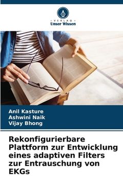 portada Rekonfigurierbare Plattform zur Entwicklung eines adaptiven Filters zur Entrauschung von EKGs (in German)