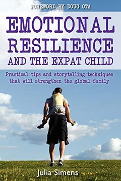portada Emotional Resilience and the Expat Child: Practical Storytelling Techniques That Will Strengthen the Global Family (en Inglés)