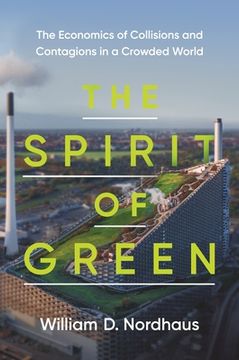 portada The Spirit of Green: The Economics of Collisions and Contagions in a Crowded World (in English)