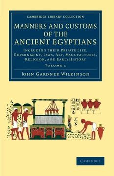 portada Manners and Customs of the Ancient Egyptians: Volume 1: Including Their Private Life, Government, Laws, Art, Manufactures, Religion, and Early History (Cambridge Library Collection - Egyptology) (in English)