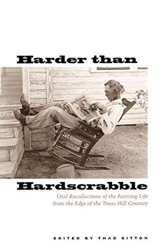 portada Harder Than Hardscrabble: Oral Recollections of the Farming Life From the Edge of the Texas Hill Country (Clifton and Shirley Caldwell Texas Heritage Series) (in English)