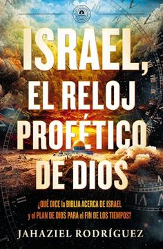 portada Israel, el Reloj Profético de Dios: Qué Dice la Biblia Acerca de Israel y el Plan de Dios Para el fin de los Tiempos (in Spanish)