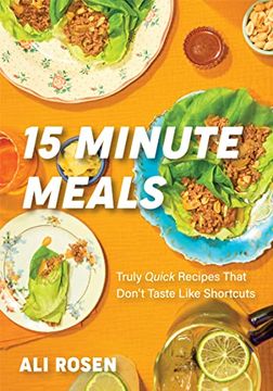 portada 15 Minute Meals: Truly Quick Recipes That Don’T Taste Like Shortcuts (Quick & Easy Cooking Methods, Fast Meals, No-Prep Vegetables) (en Inglés)