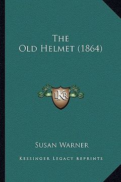 portada the old helmet (1864) the old helmet (1864) (en Inglés)