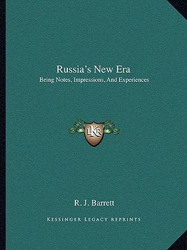 portada russia's new era: being notes, impressions, and experiences: personal, political, commercial, and financial, of an extended tour in the (en Inglés)