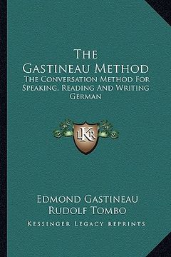 portada the gastineau method: the conversation method for speaking, reading and writing german (in English)