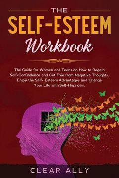portada The Self-Esteem Workbook: The Guide for Women and Teens on How to Regain Self-Confindence and Get Free from Negative Thoughts. Enjoy the Self-Es (en Inglés)