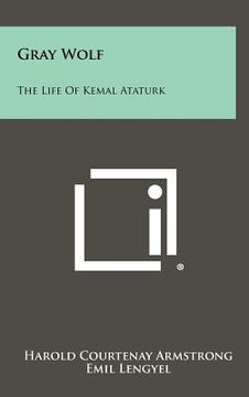 portada gray wolf: the life of kemal ataturk (en Inglés)