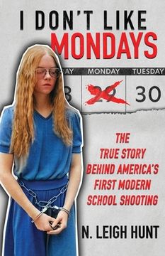 portada I Don't Like Mondays: The True Story Behind America's First Modern School Shooting (in English)