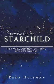 portada They Called Me Starchild: The Sacred Journey to Finding My Life'S Purpose (in English)