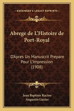 portada Abrege de L'Histoire de Port-Royal: D'Apres Un Manuscrit Prepare Pour L'Impression (1908) (en Francés)