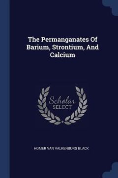 portada The Permanganates Of Barium, Strontium, And Calcium (en Inglés)