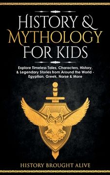 portada History & Mythology For Kids: Explore Timeless Tales, Characters, History, & Legendary Stories from Around the World - Egyptian, Greek, Norse & More (en Inglés)