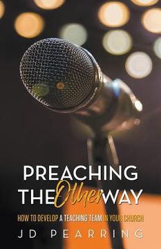 portada Preaching the Other Way: How to Develop a Teaching Team in Your Church (en Inglés)