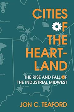 portada Cities of the Heartland: The Rise and Fall of the Industrial Midwest (Midwestern History and Culture) (en Inglés)