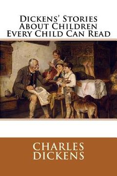 portada Dickens' Stories About Children Every Child Can Read (in English)