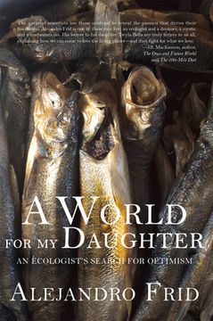 portada A World for My Daughter: An Ecologist's Search for Optimism (in English)