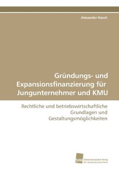portada Gründungs- und Expansionsfinanzierung für  Jungunternehmer und KMU: Rechtliche und betriebswirtschaftliche Grundlagen und Gestaltungsmöglichkeiten