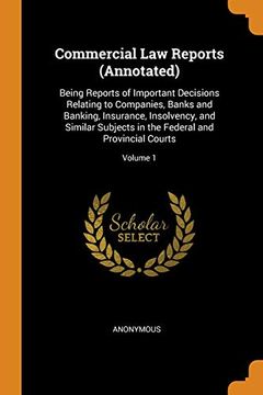 portada Commercial law Reports (Annotated): Being Reports of Important Decisions Relating to Companies, Banks and Banking, Insurance, Insolvency, and Similar. The Federal and Provincial Courts; Volume 1 