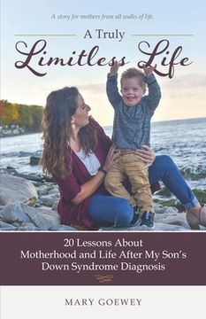 portada A Truly Limitless Life: 20 Lessons About Motherhood and Life After My Son's Down Syndrome Diagnosis (en Inglés)