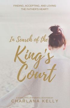 portada In Search of the King's Court: Finding, accepting, and loving the Father's heart! (en Inglés)