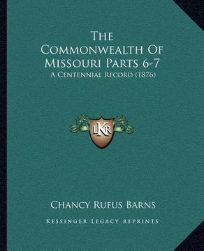portada the commonwealth of missouri parts 6-7: a centennial record (1876) (in English)