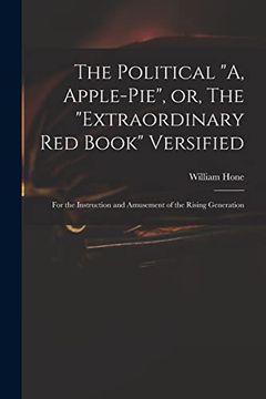 portada The Political "a, Apple-Pie", or, the "Extraordinary red Book" Versified: For the Instruction and Amusement of the Rising Generation